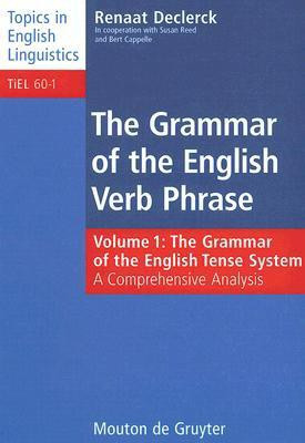 The Grammar of the English Verb Phrase: Grammar of the English Tense System - A Comprehensive Analysis v. 1 (Topics in English Linguistics)(English, Hardcover, Reed Susan Dr, Renaat Declerck, Bert Cappelle)