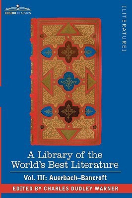 A Library of the World's Best Literature - Ancient and Modern - Vol. III (Forty-Five Volumes); Auerbach - Bancroft(English, Hardcover, Warner Charles Dudley)