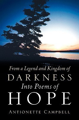 From A Legend And Kingdom Of Darkness Into Poems Of Hope(English, Hardcover, Campbell Antionette)
