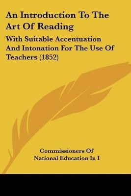 An Introduction To The Art Of Reading(English, Paperback, Commissioners of National Education in I)
