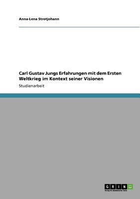 Carl Gustav Jungs Erfahrungen mit dem Ersten Weltkrieg im Kontext seiner Visionen(German, Paperback, Strotjohann Anna-Lena)