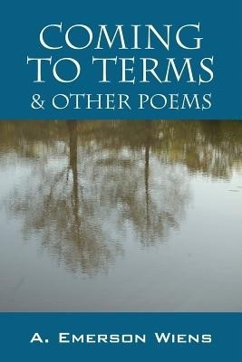 Coming to Terms & Other Poems(English, Paperback, Wiens A Emerson)