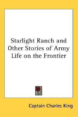 Starlight Ranch and Other Stories of Army Life on the Frontier(English, Paperback, King Captain Charles)