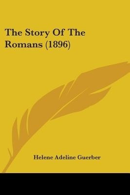 The Story of the Romans (1896)(English, Paperback, Guerber Helene Adeline)