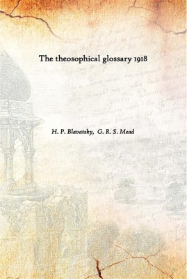 The Theosophical Glossary 1918(English, Hardcover, H. P. Blavatsky, G. R. S. Mead)