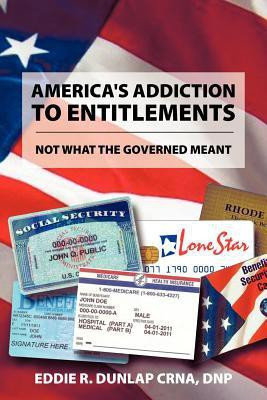 America's Addiction to Entitlements(English, Paperback, Dunlap Crna Dnp Eddie R)