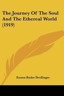 The Journey Of The Soul And The Ethereal World (1919)(English, Paperback, Drollinger Emma Ruder)