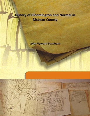 History of Bloomington and Normal in McLean County(English, Hardcover, John Howard Burnham)