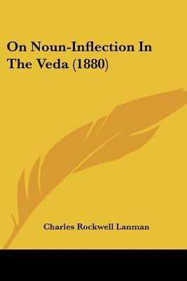 On Noun-Inflection In The Veda (1880)(English, Paperback, Lanman Charles Rockwell)