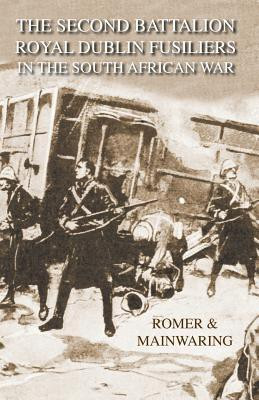 SECOND BATTALION ROYAL DUBLIN FUSILIERS IN THE SOUTH AFRICAN WARWith A Description Of The Operations In The Aden Hinterland(English, Paperback, Cf Romer Major)