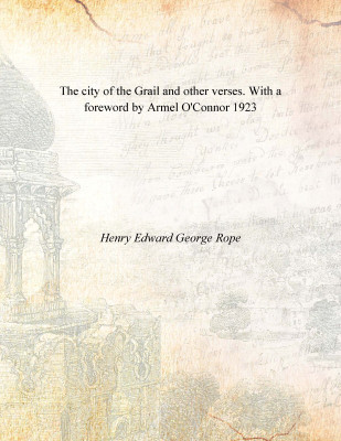 The city of the Grail and other verses. With a foreword by Armel O'Connor 1923(English, Paperback, Henry Edward George Rope)