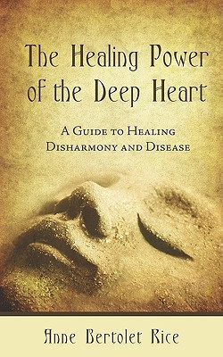 The Healing Power of the Deep Heart(English, Paperback, Rice Anne Bertolet)