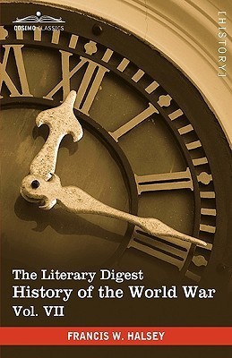 The Literary Digest History of the World War, Vol. VII (in Ten Volumes, Illustrated)(English, Hardcover, Halsey Francis W)