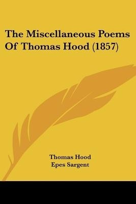 The Miscellaneous Poems Of Thomas Hood (1857)(English, Paperback, Hood Thomas)