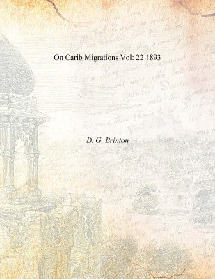 On Carib Migrations Vol: 22 1893 [Hardcover](English, Hardcover, D. G. Brinton)