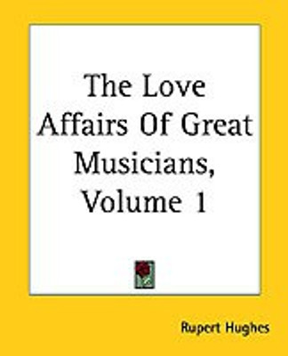 The Love Affairs Of Great Musicians, Volume 1(English, Paperback, Hughes Rupert)