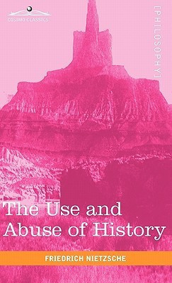 The Use and Abuse of History(English, Hardcover, Nietzsche Friedrich Wilhelm)