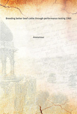 Breeding better beef cattle through performance testing 1960(English, Paperback, Anonymous)