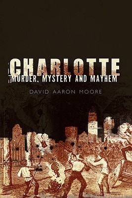 Charlotte: Murder, Mystery and Mayhem(English, Paperback, David Aaron Moore)