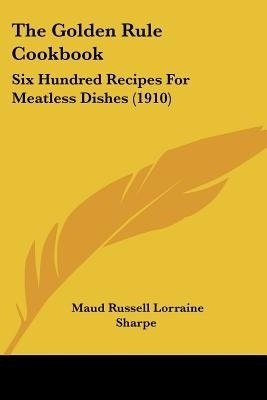 The Golden Rule Cookbook(English, Paperback, Sharpe Maud Russell Lorraine)