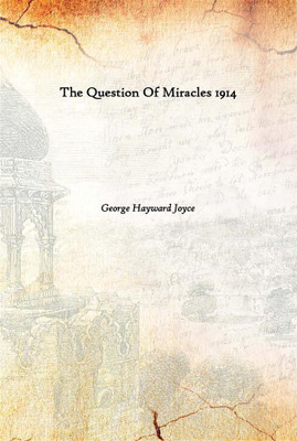 The Question Of Miracles 1914(English, Hardcover, George Hayward Joyce)