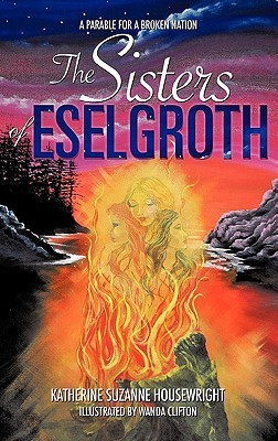 The Sisters of Eselgroth(English, Paperback, Housewright Katherine Suzanne)