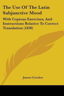 The Use Of The Latin Subjunctive Mood(English, Paperback, Crocker James)