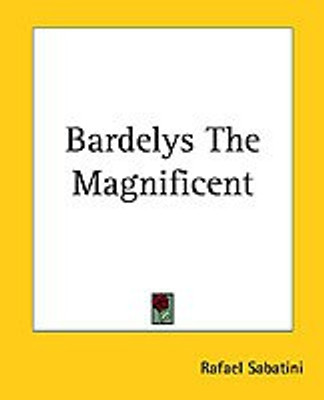Bardelys The Magnificent(English, Paperback, Sabatini Rafael)