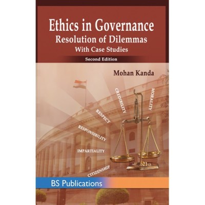 Ethics in Governance: Resolution of Dilemmas with Case Studies 2nd Edition(English, Paperback, Mohan Kanda)