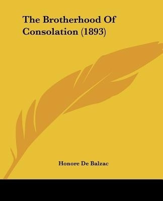 The Brotherhood Of Consolation (1893)(English, Paperback, De Balzac Honore)