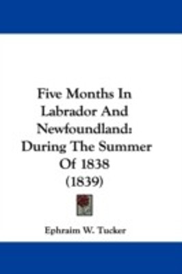 Five Months In Labrador And Newfoundland(English, Paperback, Tucker Ephraim W.)