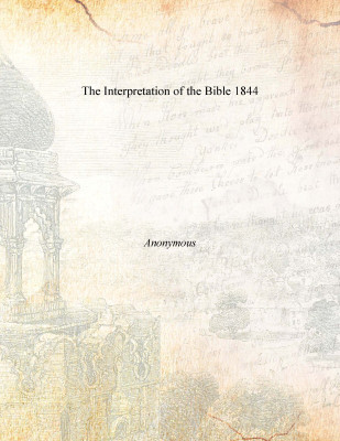 The Interpretation of the Bible 1844(English, Paperback, Anonymous)