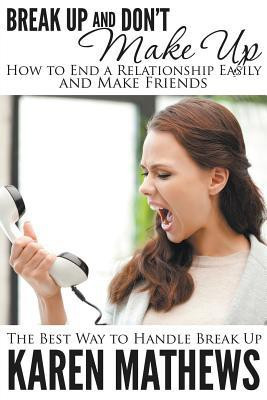 Break Up and Don't Make Up - How to End a Relationship Easily and Make Friends(English, Paperback, Mathews Karen)
