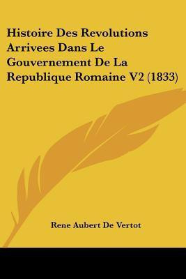 Histoire Des Revolutions Arrivees Dans Le Gouvernement de La Republique Romaine V2 (1833)(French, Paperback, de Vertot Rene Aubert)
