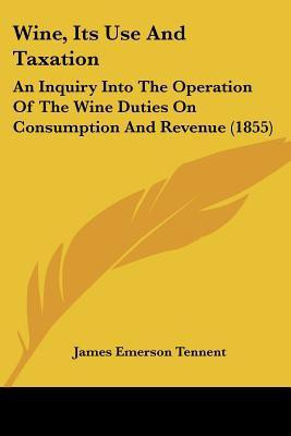 Wine, Its Use And Taxation(English, Paperback, Tennent James Emerson)