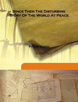 Since then the Disturbing Story of the World At Peace(English, Hardcover, Philip Gibbs)