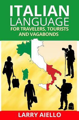 Italian Language for Travelers, Tourists and Vagabonds(English, Paperback, Aiello Larry)