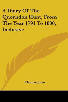 A Diary Of The Quorndon Hunt, From The Year 1791 To 1800, Inclusive(English, Paperback, Jones Thomas)