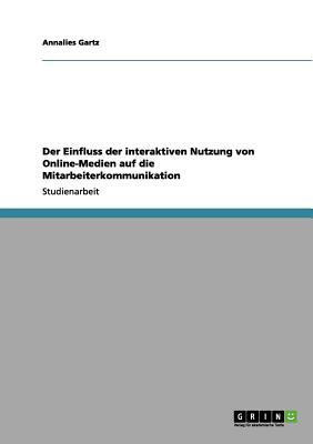 Der Einfluss der interaktiven Nutzung von Online-Medien auf die Mitarbeiterkommunikation(German, Paperback, Gartz Annalies)
