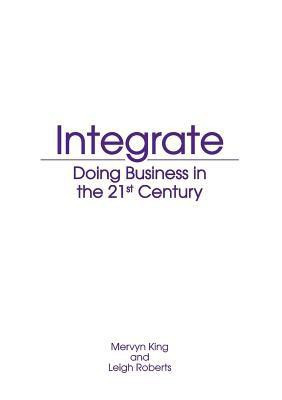 Integrate  - Doing Business in the 21st Century(English, Paperback, King M.)