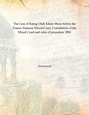 The Case of Kieng Chek Kham Muon before the Franco-Siamese Mixed Court. Constitution of the Mixed Court and rules of procedure 1(English, Paperback, Anonymous)