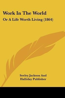 Work In The World(English, Paperback, Seeley Jackson, Halliday Publisher)