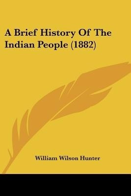 A Brief History Of The Indian People (1882)(English, Paperback, Hunter William Wilson)