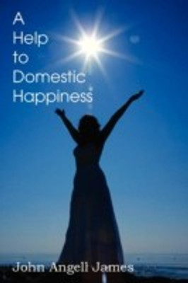 A Help to Domestic Happiness(English, Paperback, James John Angell)