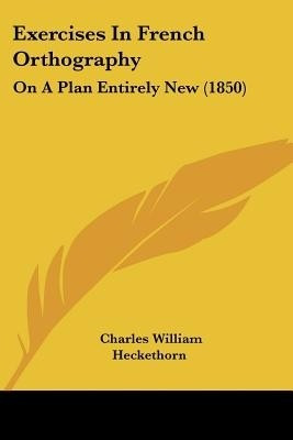 Exercises In French Orthography(English, Paperback, Heckethorn Charles William)