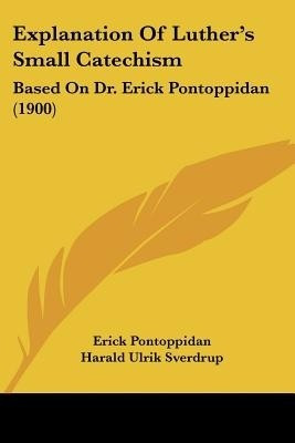 Explanation Of Luther's Small Catechism(English, Paperback, Pontoppidan Erick)