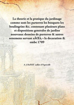 La theorie et la pratique du jardinagecomme sont les parterres les bosquets les boulingrins &c. contenant plusieurs plans et dis(French, Hardcover, A.-J DeÌzallier d'Argenville)