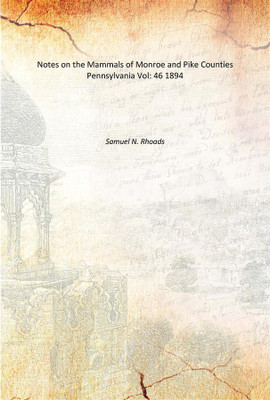 Notes on the Mammals of Monroe and Pike Counties Pennsylvania Vol: 46 1894(English, Paperback, Samuel N. Rhoads)