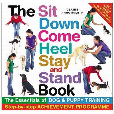 Sit Down Come Heel Stay and Stand Book(English, Hardcover, Arrowsmith C)