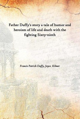 Father Duffy'S Story A Tale Of Humor And Heroism Of Life And Death With The Fighting Sixty-Ninth(English, Hardcover, Francis Patrick Duffy, Joyce Kilmer)